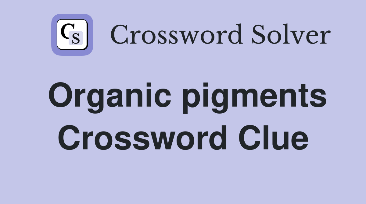 Organic pigments Crossword Clue