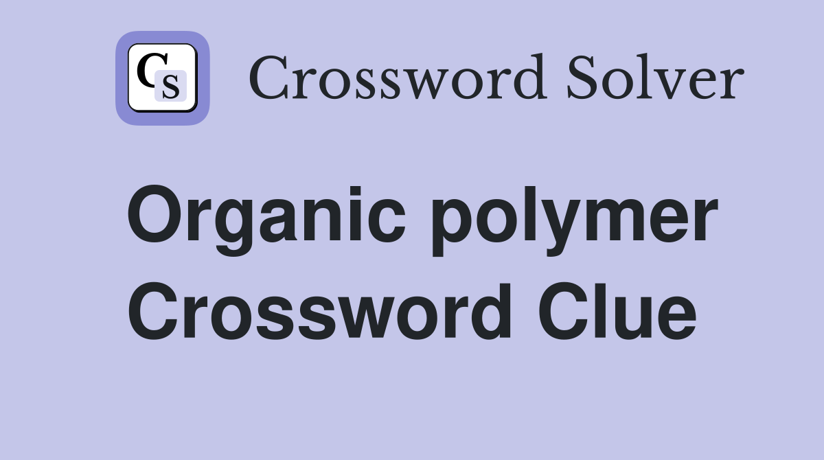 Organic polymer Crossword Clue