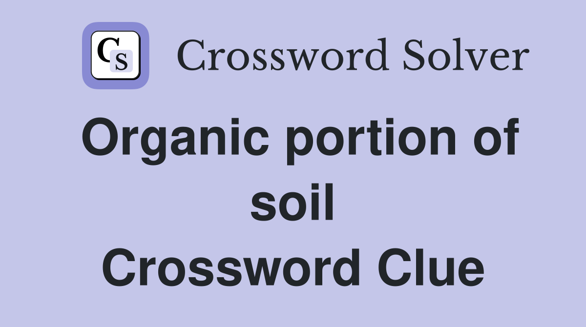 Organic portion of soil Crossword Clue