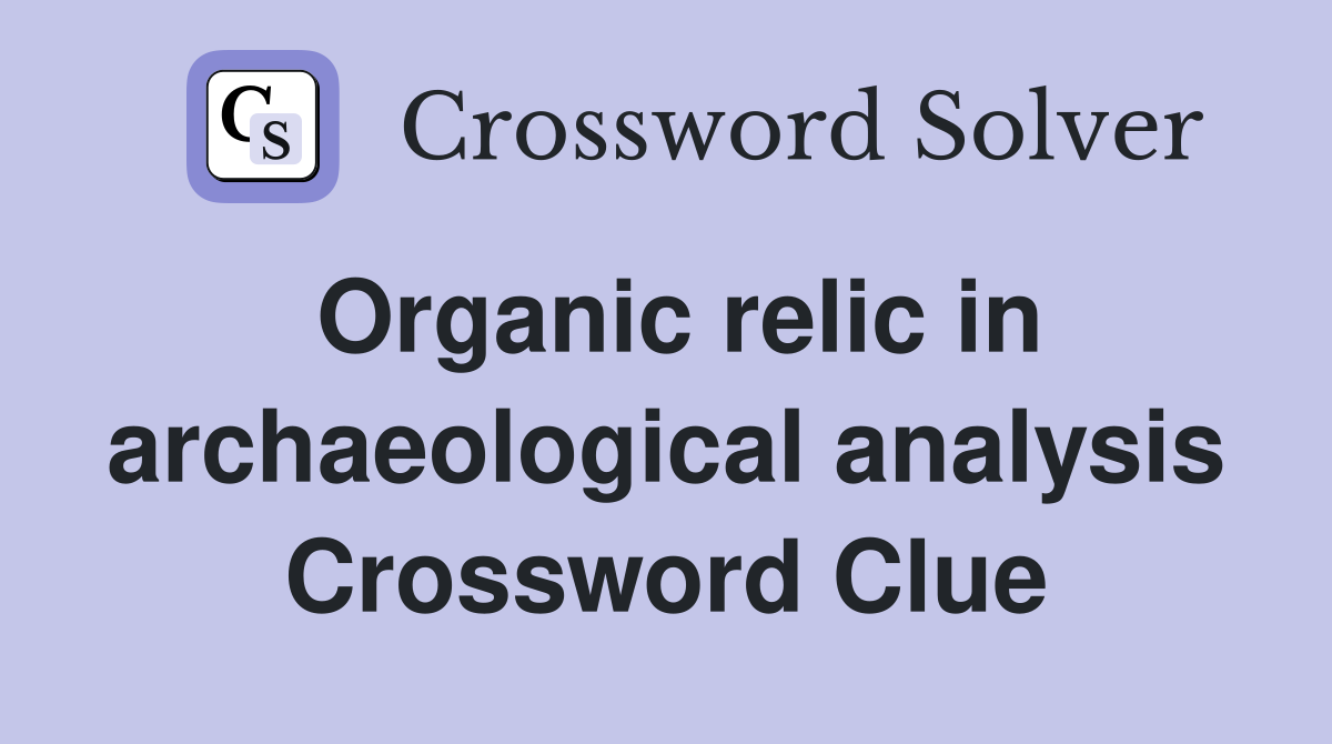 Organic relic in archaeological analysis Crossword Clue