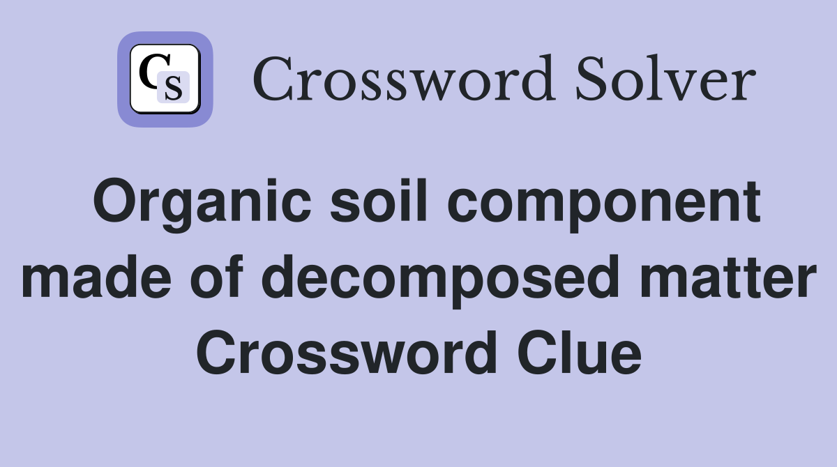 Organic soil component made of decomposed matter Crossword Clue