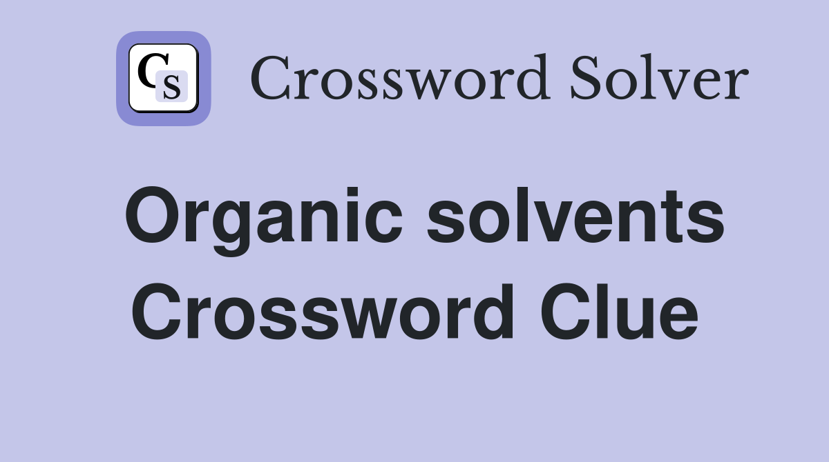 Organic solvents Crossword Clue