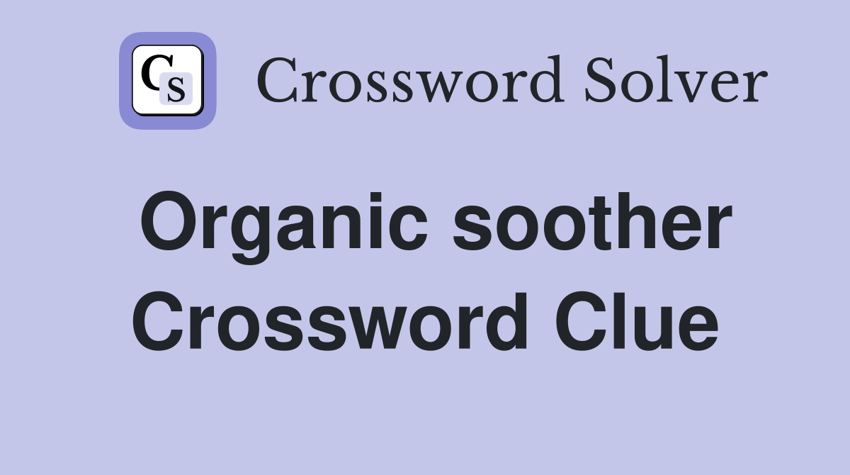 Organic soother Crossword Clue