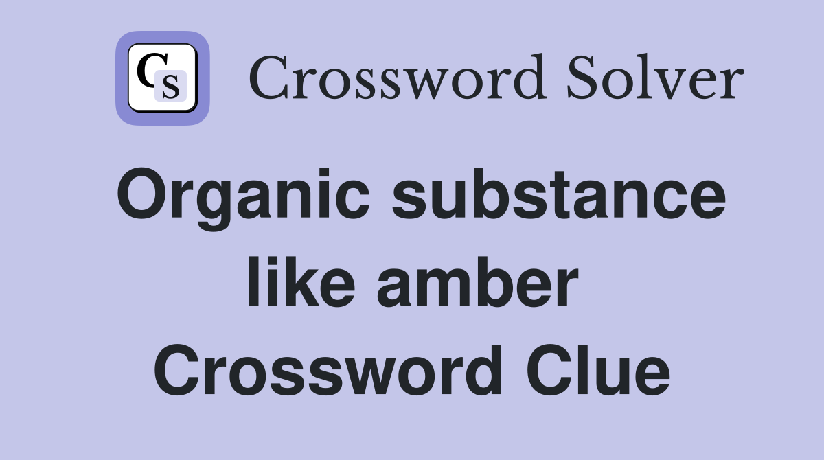 Organic substance like amber Crossword Clue