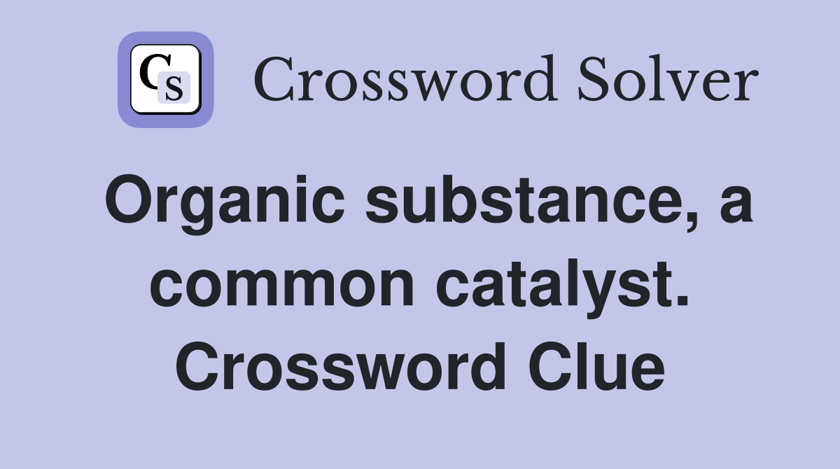 Organic substance, a common catalyst. Crossword Clue