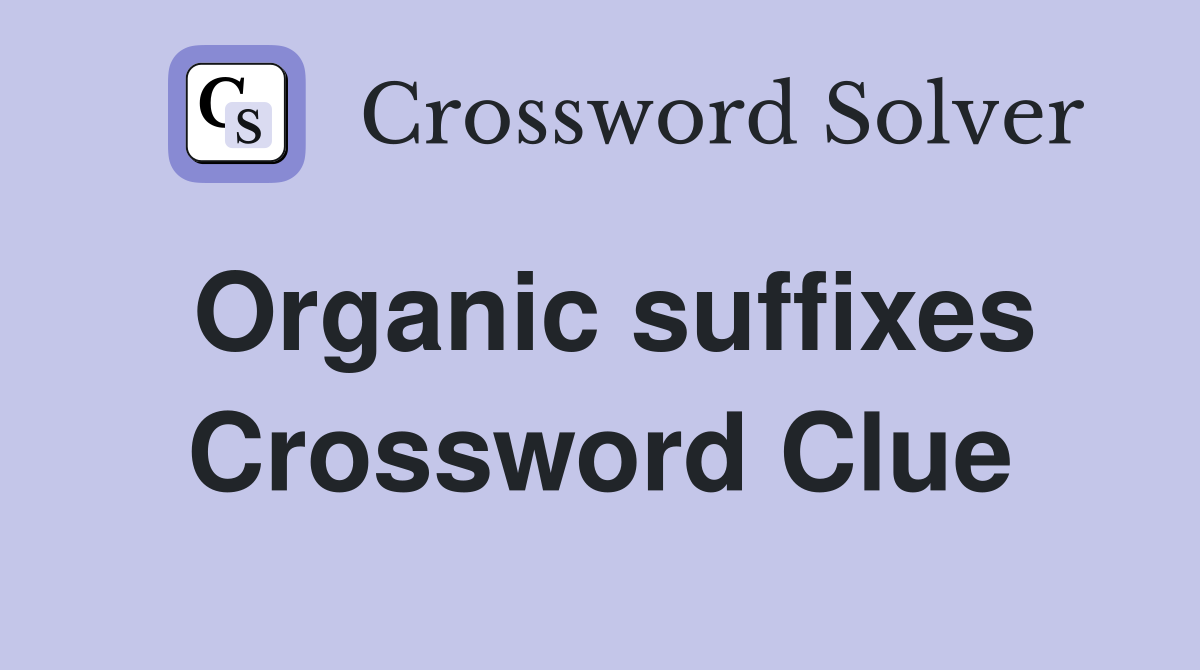 Organic suffixes Crossword Clue
