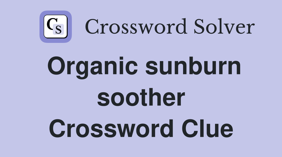 Organic sunburn soother Crossword Clue