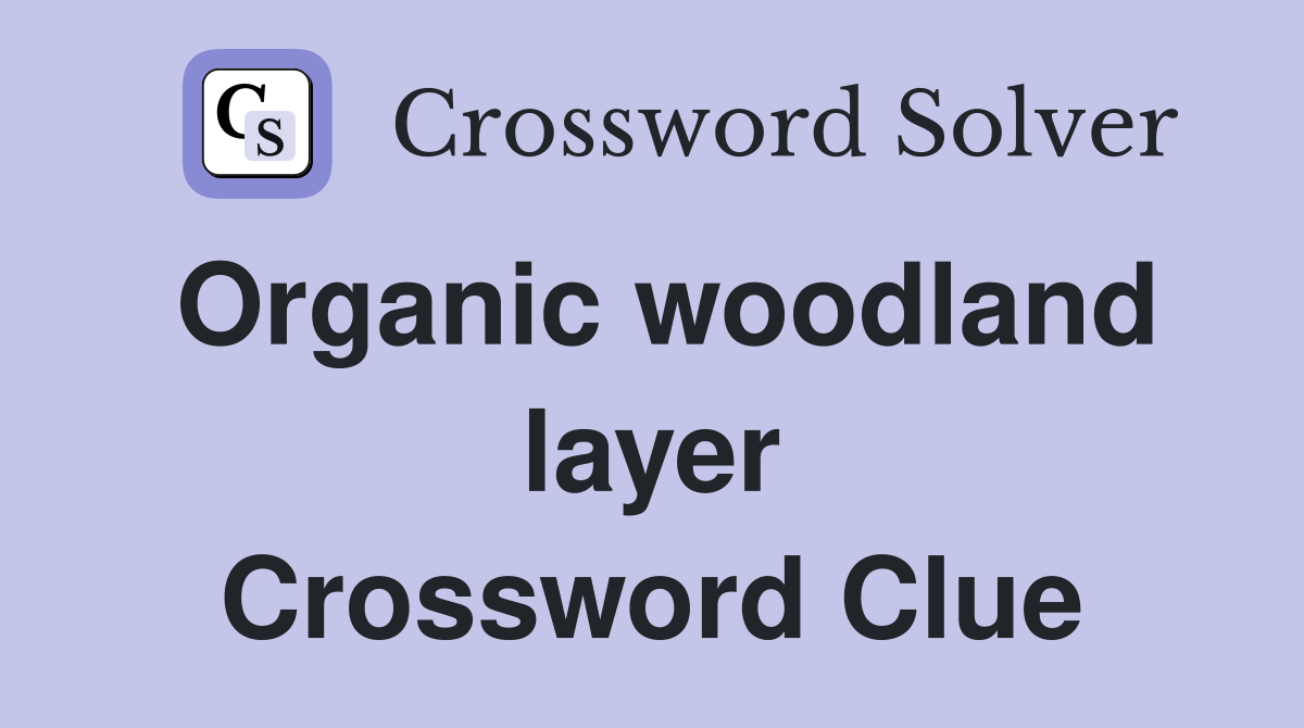 Organic woodland layer Crossword Clue