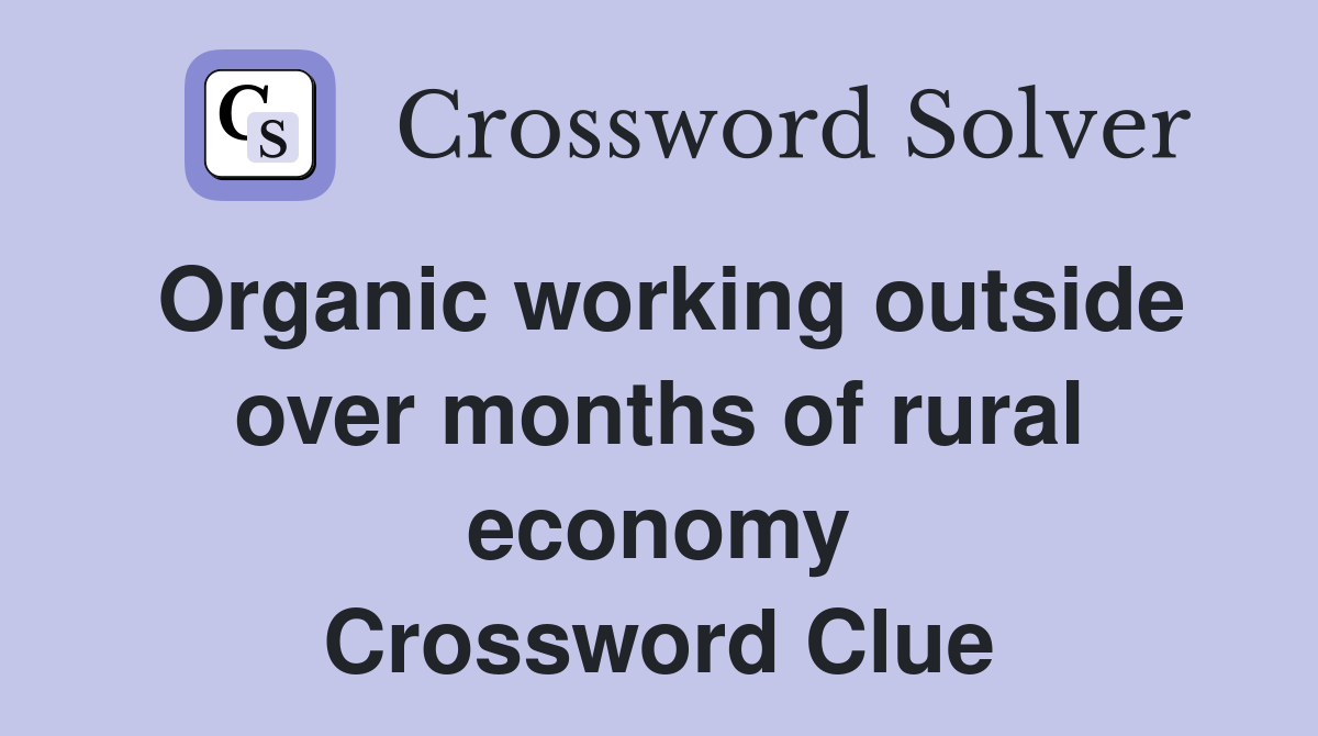 Organic working outside over months of rural economy Crossword Clue