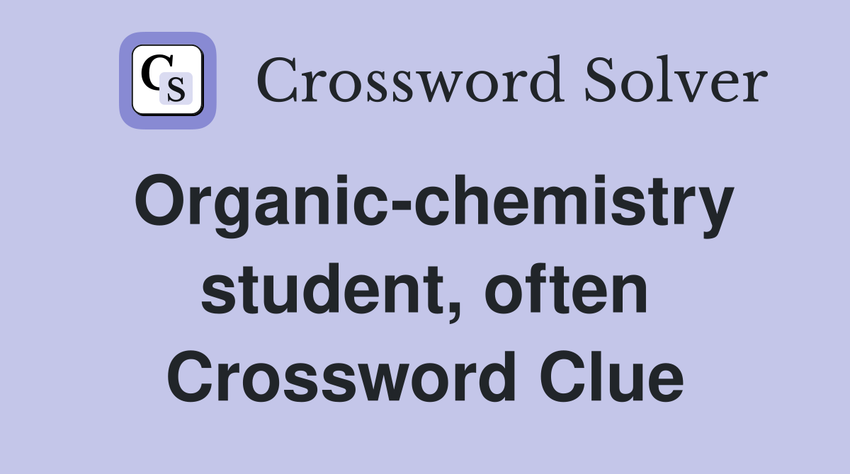 Organic-chemistry student, often Crossword Clue