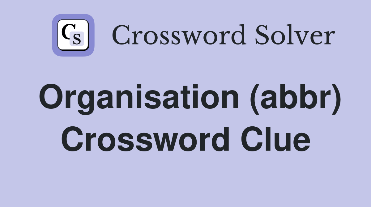 Organisation (abbr) Crossword Clue