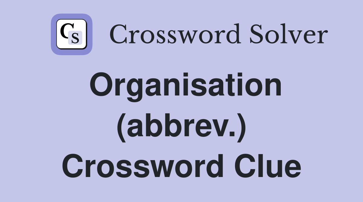 Organisation (abbrev.) Crossword Clue