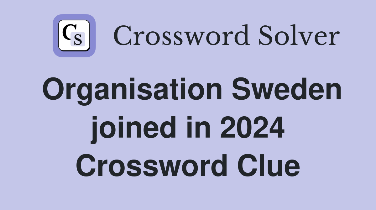 Organisation Sweden joined in 2024 Crossword Clue