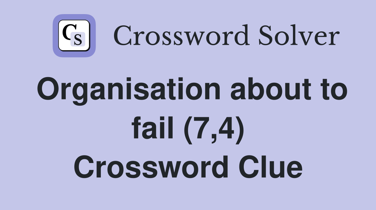 Organisation about to fail (7,4) Crossword Clue