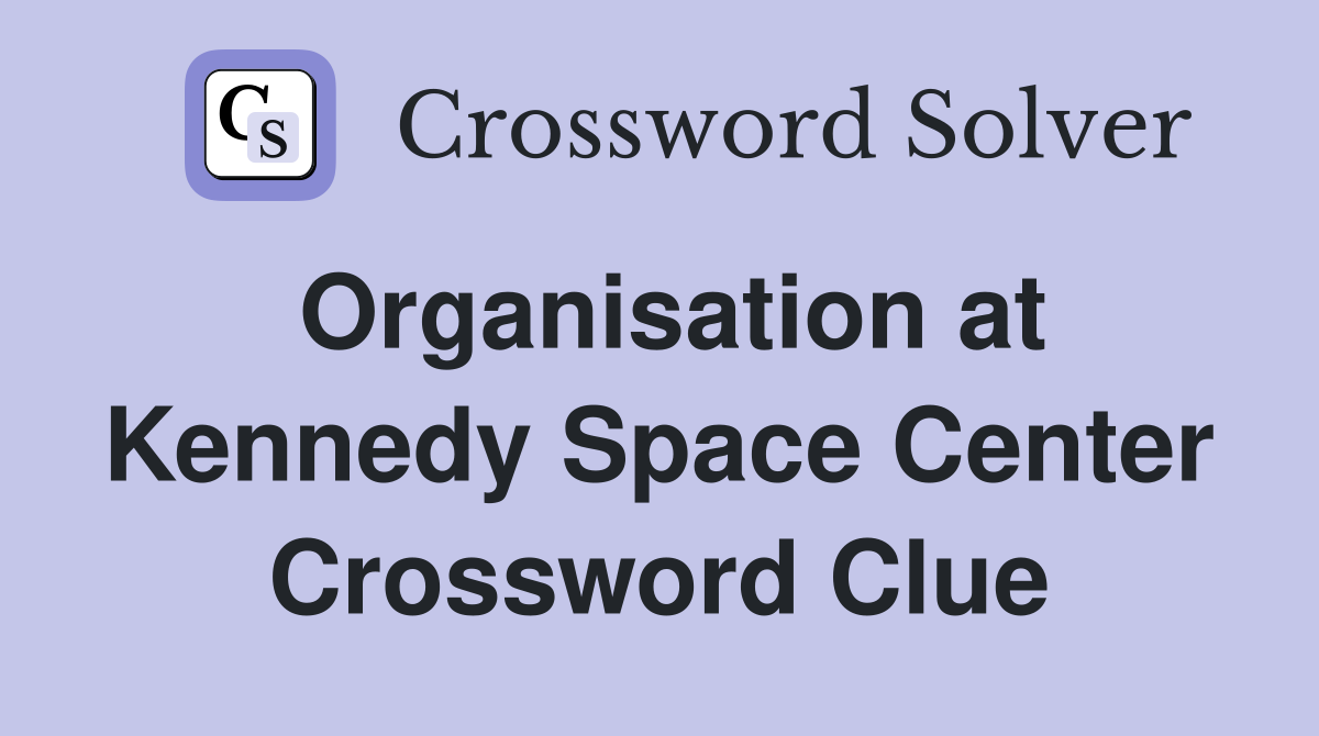 Organisation at Kennedy Space Center Crossword Clue