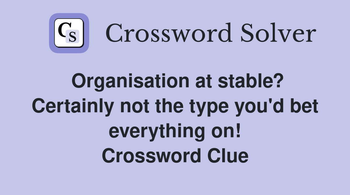 Organisation at stable? Certainly not the type you'd bet everything on! Crossword Clue