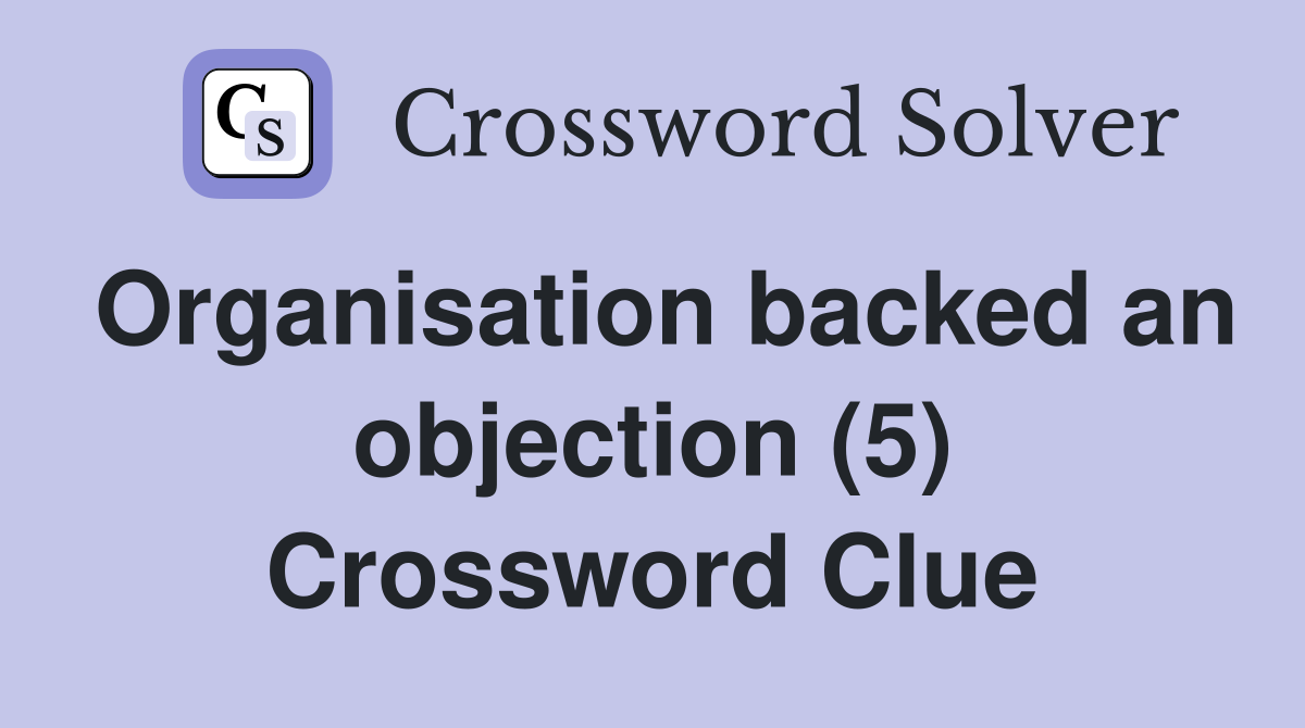 Organisation backed an objection (5) Crossword Clue