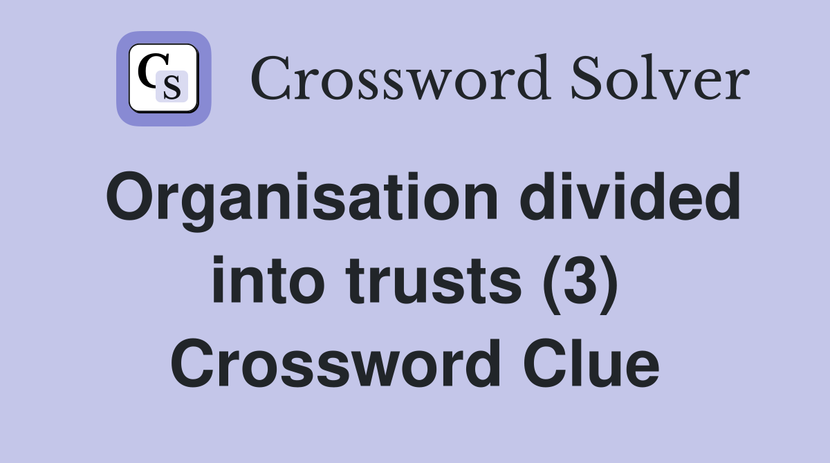 Organisation divided into trusts (3) Crossword Clue