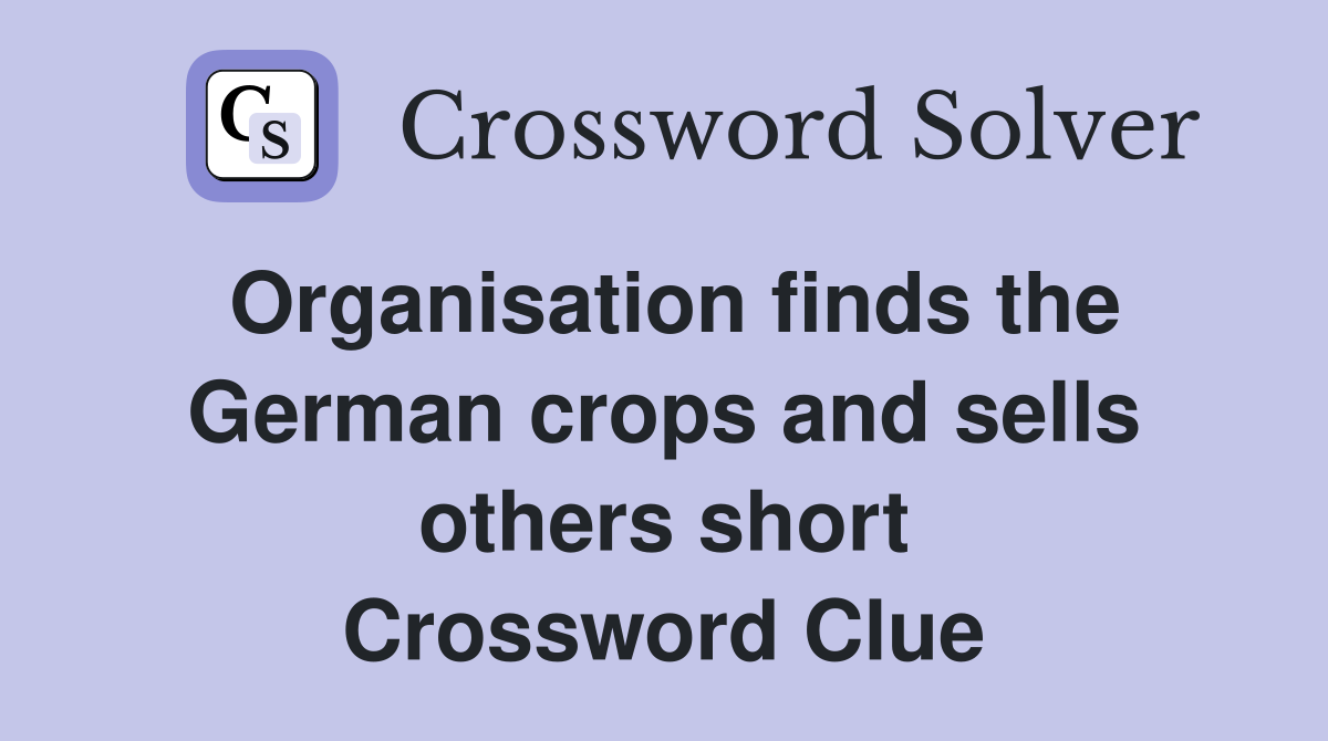 Organisation finds the German crops and sells others short Crossword Clue