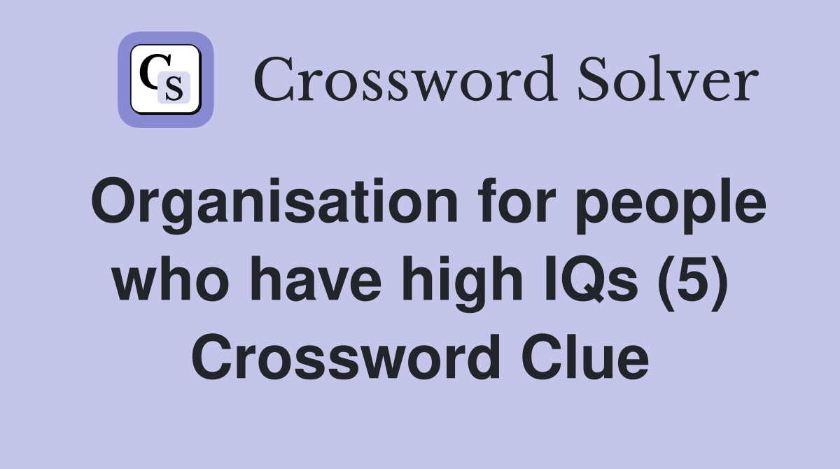 Organisation for people who have high IQs (5) Crossword Clue