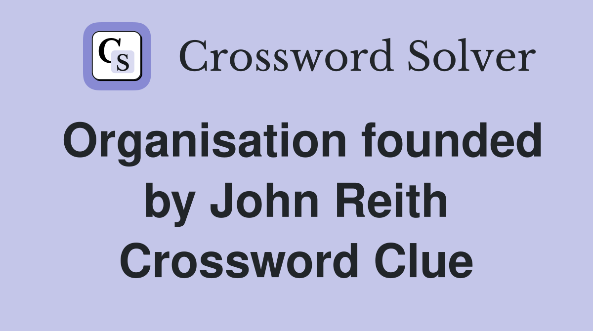 Organisation founded by John Reith Crossword Clue