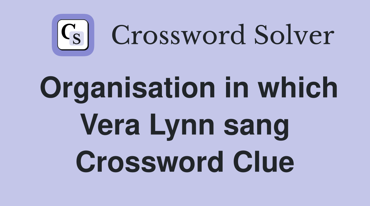 Organisation in which Vera Lynn sang Crossword Clue