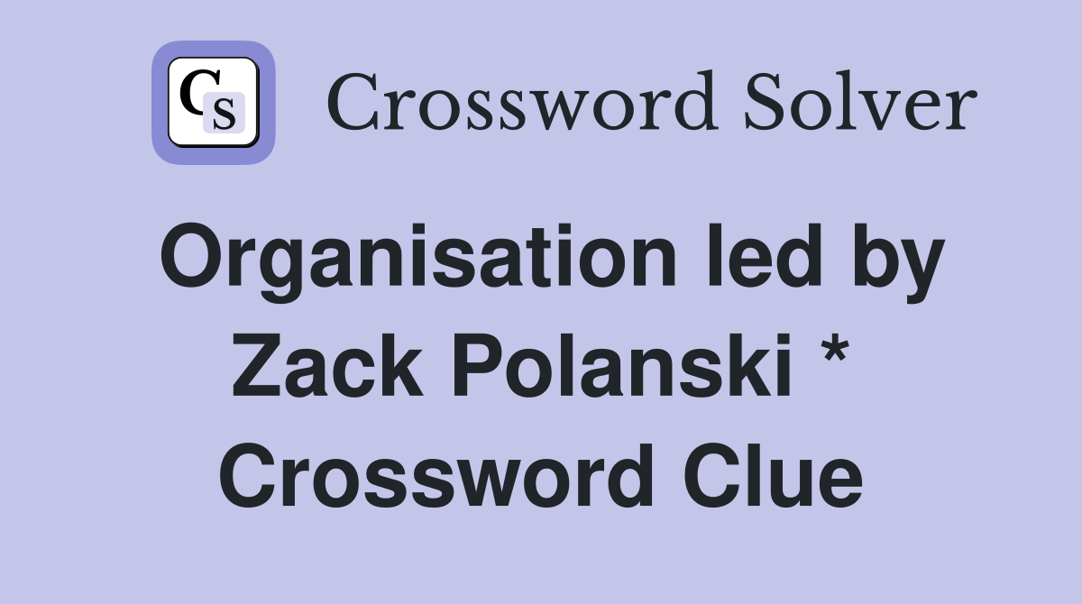 Organisation led by Zack Polanski * Crossword Clue