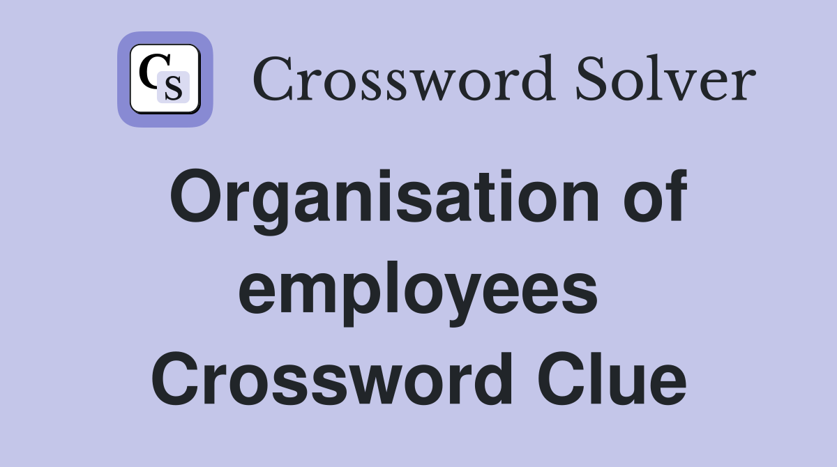 Organisation of employees Crossword Clue