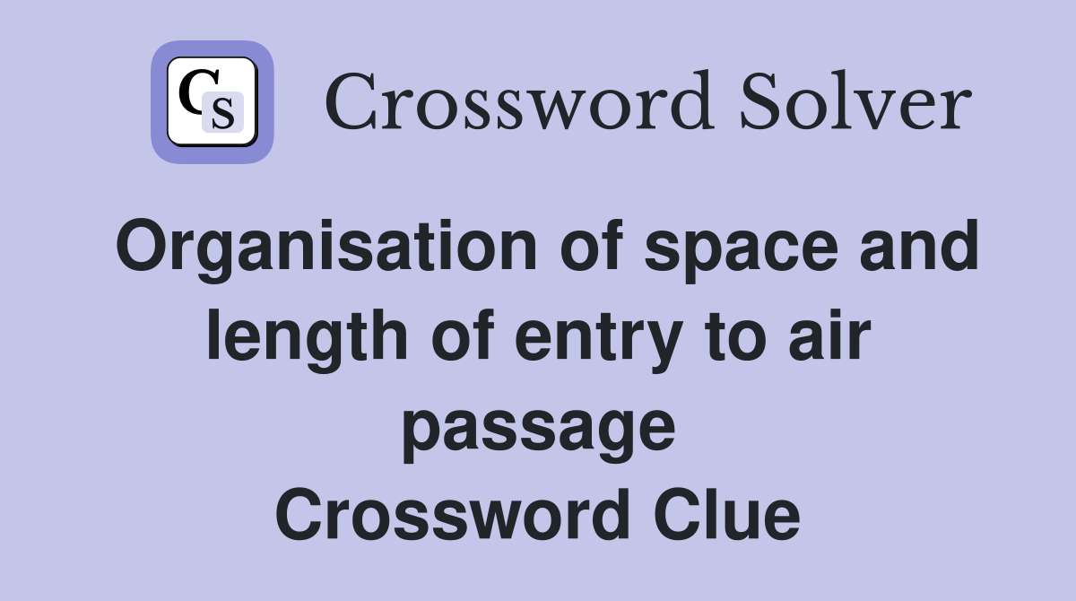 Organisation of space and length of entry to air passage Crossword Clue