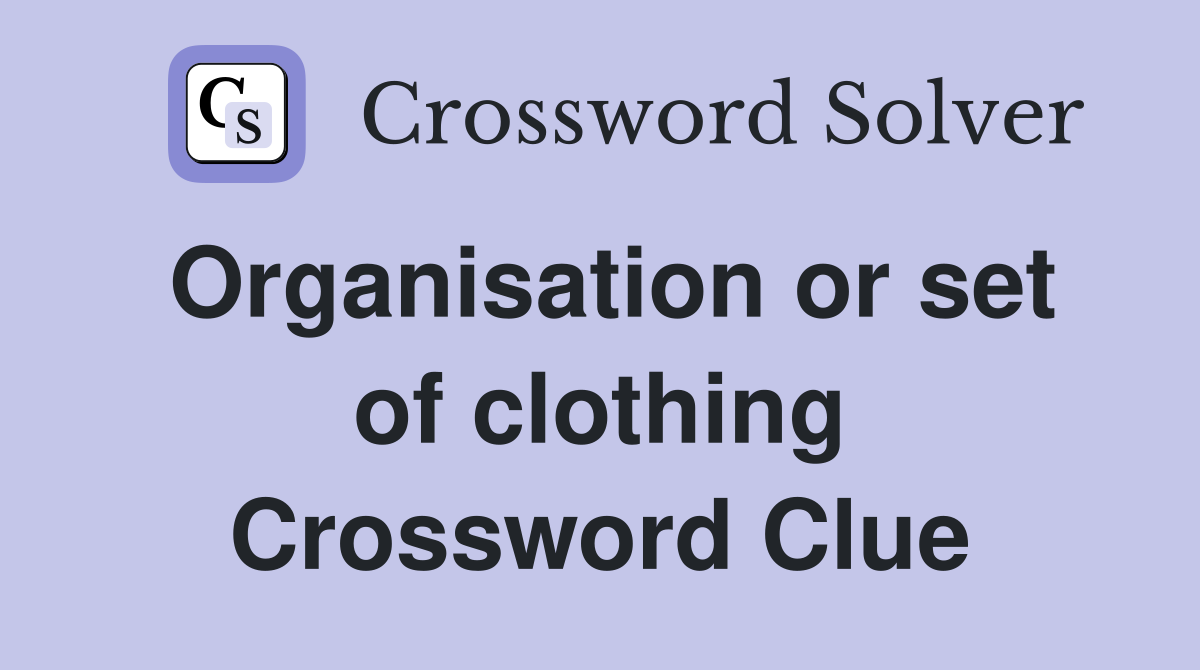 Organisation or set of clothing Crossword Clue