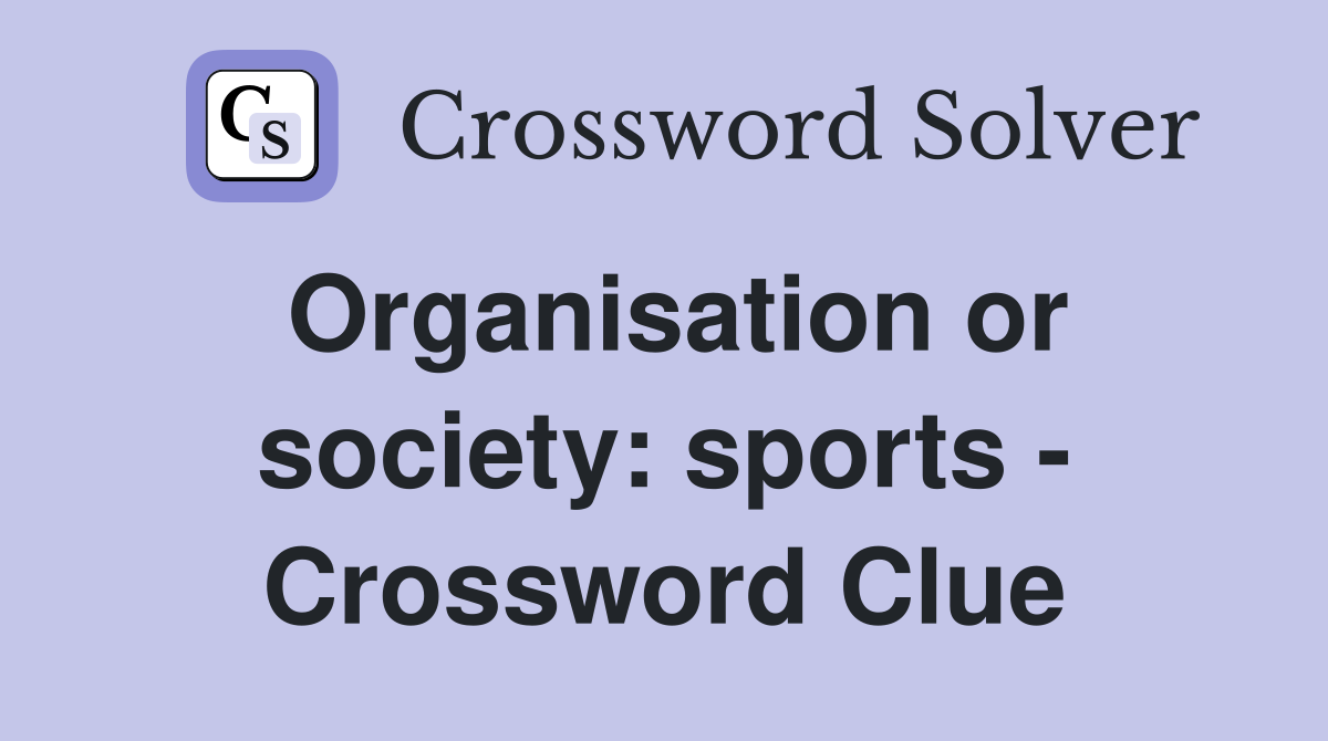 Organisation or society: sports - Crossword Clue