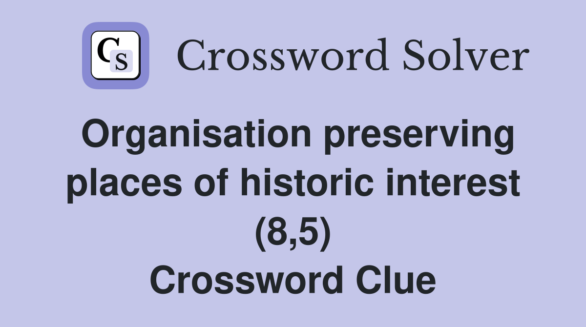 Organisation preserving places of historic interest (8,5) Crossword Clue