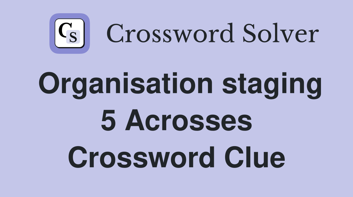 Organisation staging 5 Acrosses Crossword Clue