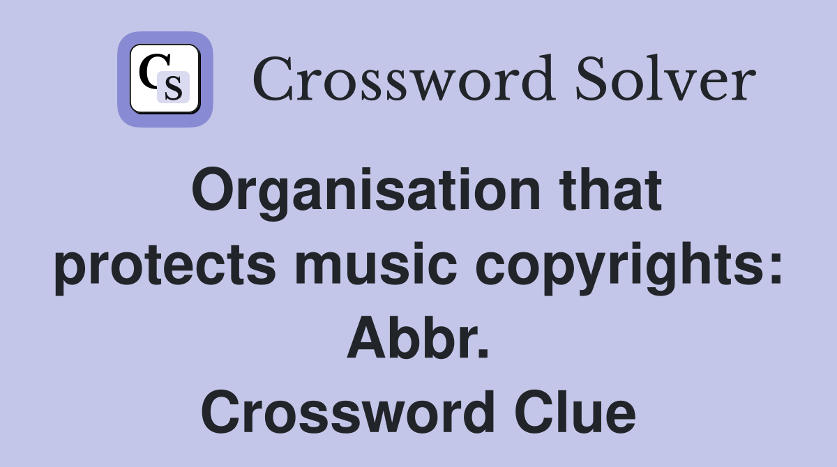 Organisation that protects music copyrights: Abbr. Crossword Clue