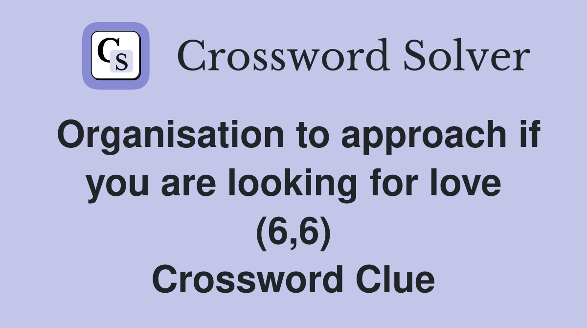 Organisation to approach if you are looking for love (6,6) Crossword Clue