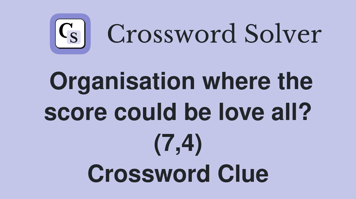 Organisation where the score could be love all? (7,4) Crossword Clue