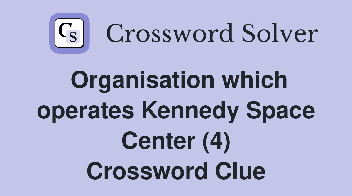 Organisation which operates Kennedy Space Center (4) Crossword Clue
