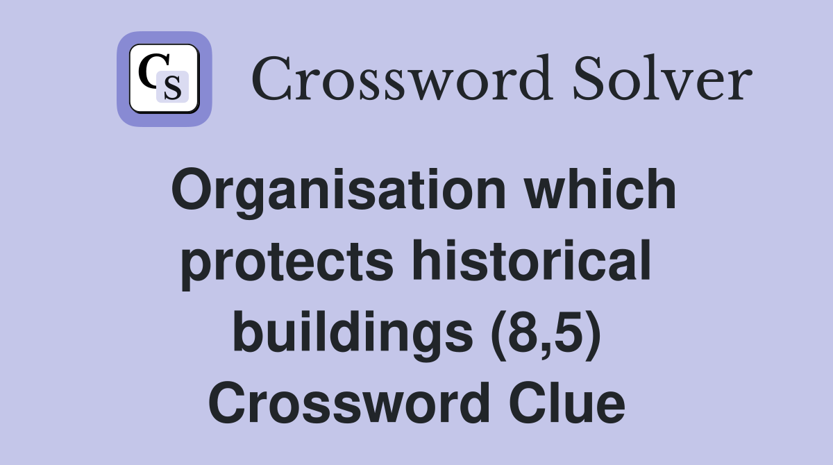 Organisation which protects historical buildings (8,5) Crossword Clue