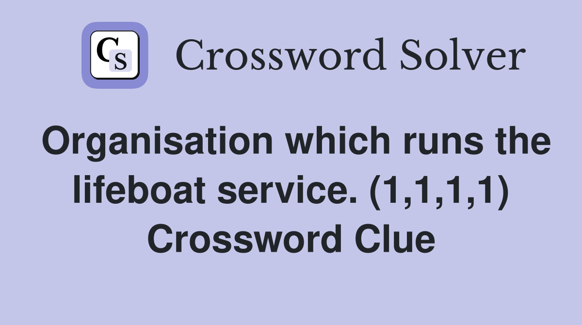 Organisation which runs the lifeboat service. (1,1,1,1) Crossword Clue
