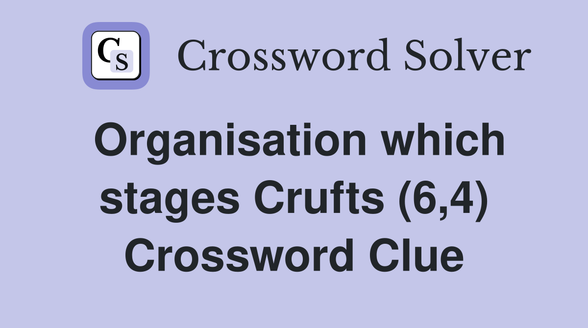 Organisation which stages Crufts (6,4) Crossword Clue