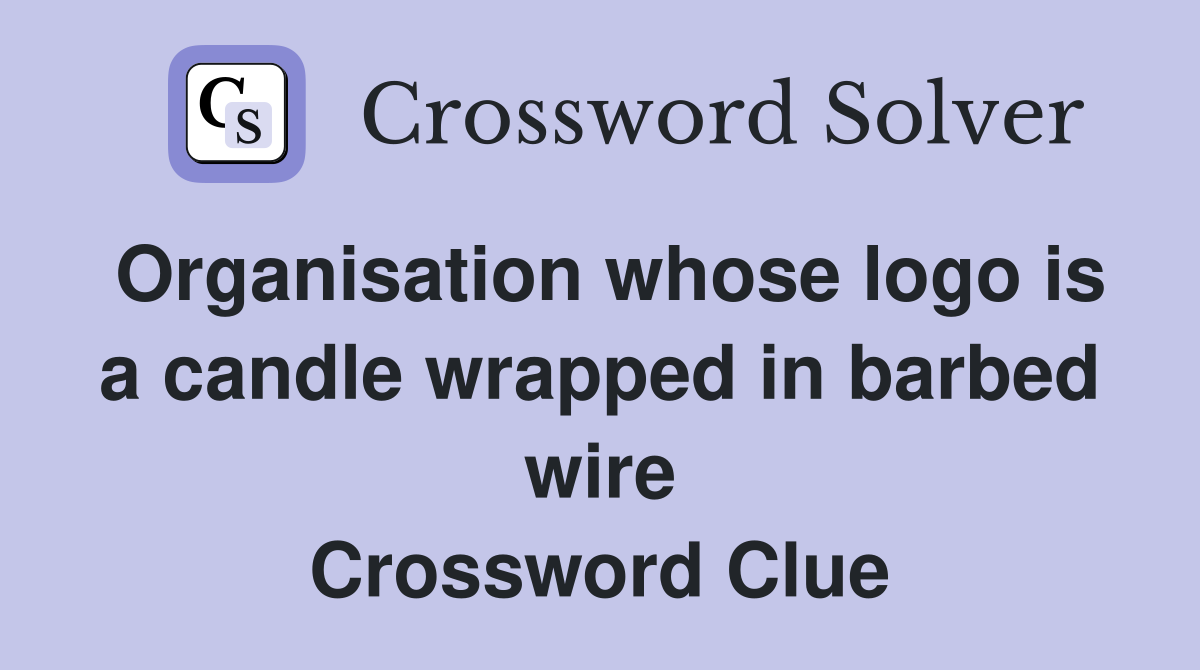 Organisation whose logo is a candle wrapped in barbed wire Crossword Clue