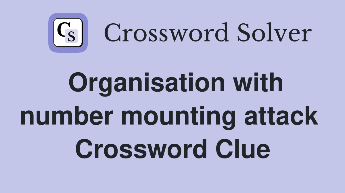 Organisation with number mounting attack  Crossword Clue