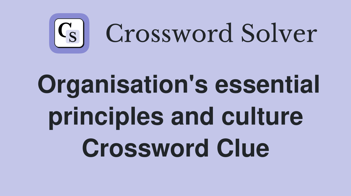 Organisation's essential principles and culture Crossword Clue