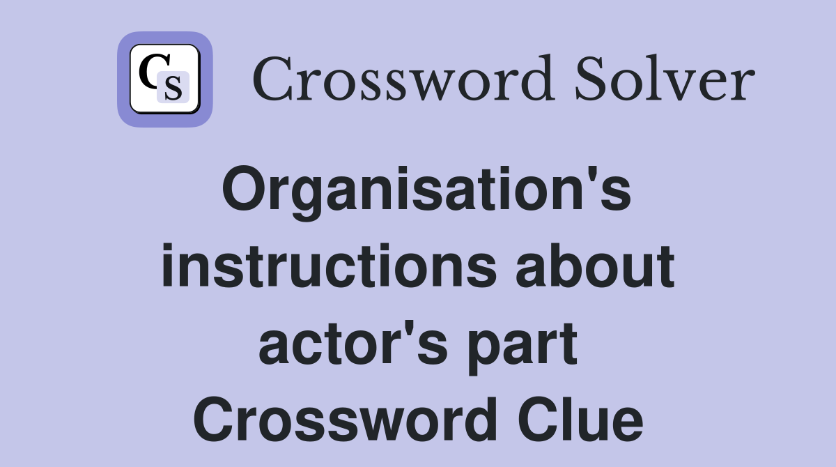 Organisation's instructions about actor's part Crossword Clue