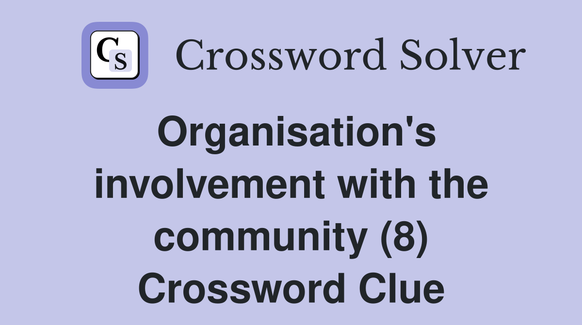 Organisation's involvement with the community (8) Crossword Clue