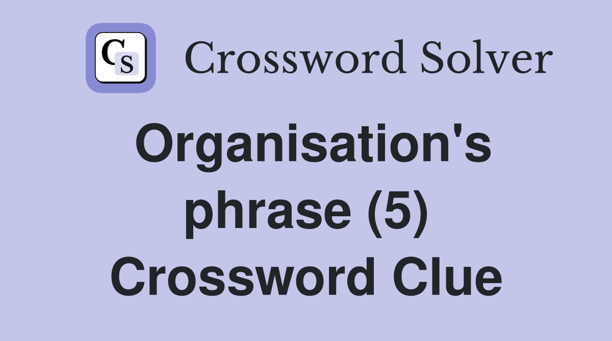 Organisation's phrase (5) Crossword Clue