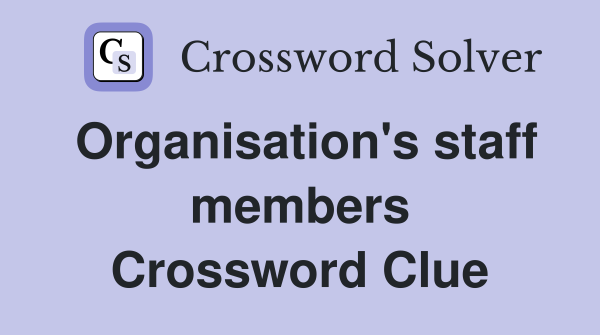 Organisation's staff members Crossword Clue