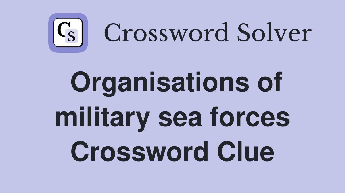 Organisations of military sea forces Crossword Clue