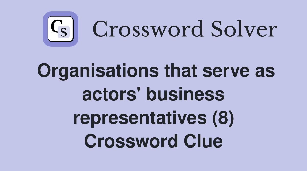 Organisations that serve as actors' business representatives (8) Crossword Clue