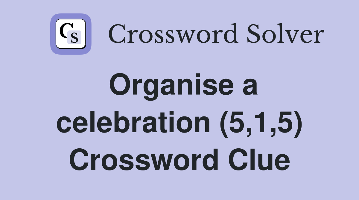 Organise a celebration (5,1,5) Crossword Clue